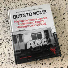 Load image into Gallery viewer, Born To Bomb Queensland Graffiti 1985-92. Highlights from a Lowlife Book. Repress.