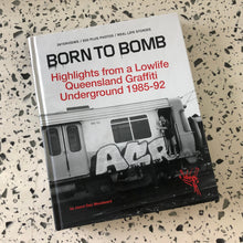 Load image into Gallery viewer, Born To Bomb Queensland Graffiti 1985-92. Highlights from a Lowlife Book. Repress.
